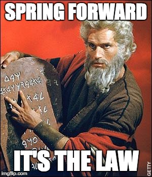 moses | SPRING FORWARD; IT'S THE LAW | image tagged in moses | made w/ Imgflip meme maker