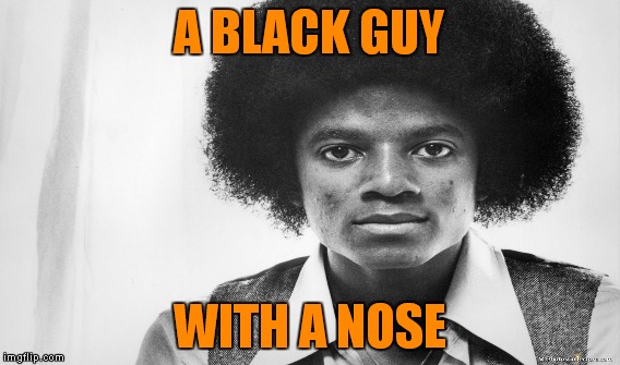 A BLACK GUY WITH A NOSE | made w/ Imgflip meme maker