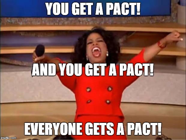 Oprah You Get A Meme | YOU GET A PACT! AND YOU GET A PACT! EVERYONE GETS A PACT! | image tagged in memes,oprah you get a | made w/ Imgflip meme maker