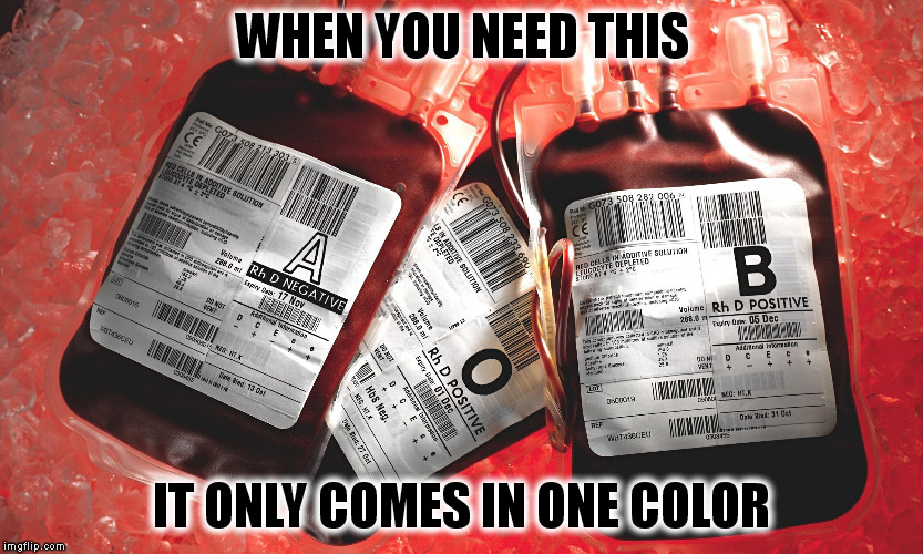 WHEN YOU NEED THIS; IT ONLY COMES IN ONE COLOR | image tagged in memes | made w/ Imgflip meme maker