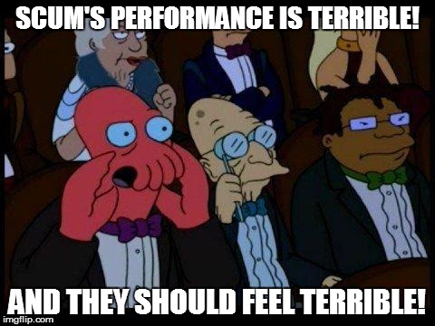 You Should Feel Bad Zoidberg Meme | SCUM'S PERFORMANCE IS TERRIBLE! AND THEY SHOULD FEEL TERRIBLE! | image tagged in memes,you should feel bad zoidberg | made w/ Imgflip meme maker