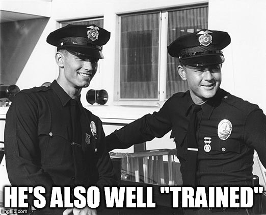 HE'S ALSO WELL "TRAINED" | made w/ Imgflip meme maker