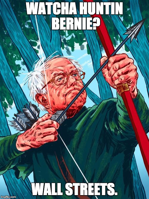Bernie Sanders Robin Hood | WATCHA HUNTIN BERNIE? WALL STREETS. | image tagged in bernie sanders robin hood | made w/ Imgflip meme maker