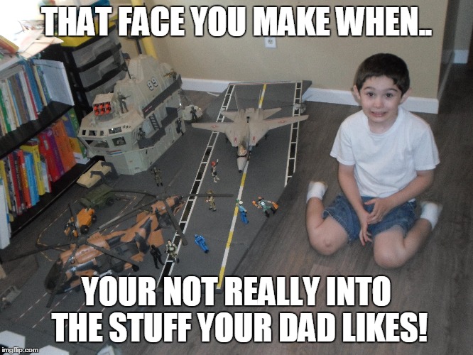 that face you make when... | THAT FACE YOU MAKE WHEN.. YOUR NOT REALLY INTO THE STUFF YOUR DAD LIKES! | image tagged in retro toys,funny memes | made w/ Imgflip meme maker