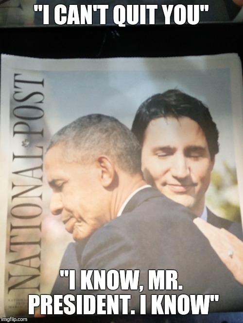 Brokeback Leaders | "I CAN'T QUIT YOU"; "I KNOW, MR. PRESIDENT. I KNOW" | image tagged in president,prime minister,funny,brokeback mountain,thanks obama,memes | made w/ Imgflip meme maker