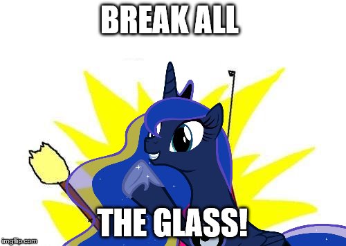 BREAK ALL THE GLASS! | made w/ Imgflip meme maker