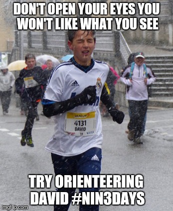 DON'T OPEN YOUR EYES YOU WON'T LIKE WHAT YOU SEE; TRY ORIENTEERING DAVID #NIN3DAYS | image tagged in running | made w/ Imgflip meme maker