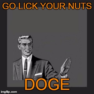 GO LICK YOUR NUTS DOGE | made w/ Imgflip meme maker