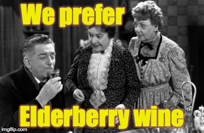 We prefer Elderberry wine | made w/ Imgflip meme maker