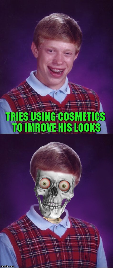 bad luck brian | TRIES USING COSMETICS TO IMROVE HIS LOOKS | image tagged in memes,bad luck brian | made w/ Imgflip meme maker