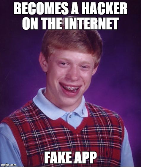 Bad Luck Brian | BECOMES A HACKER ON THE INTERNET; FAKE APP | image tagged in memes,bad luck brian | made w/ Imgflip meme maker