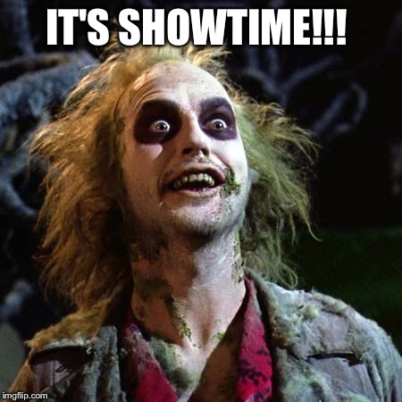 Beetlejuice | IT'S SHOWTIME!!! | image tagged in beetlejuice | made w/ Imgflip meme maker