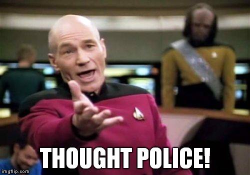 Picard Wtf Meme | THOUGHT POLICE! | image tagged in memes,picard wtf | made w/ Imgflip meme maker