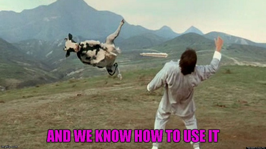 AND WE KNOW HOW TO USE IT | made w/ Imgflip meme maker