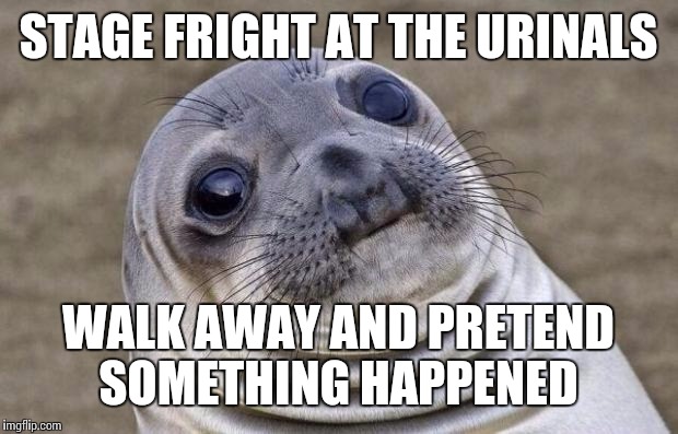 Awkward Moment Sealion | STAGE FRIGHT AT THE URINALS; WALK AWAY AND PRETEND SOMETHING HAPPENED | image tagged in memes,awkward moment sealion | made w/ Imgflip meme maker