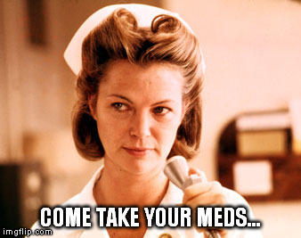 COME TAKE YOUR MEDS... | made w/ Imgflip meme maker