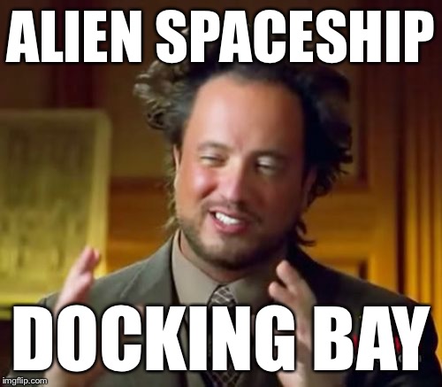 Ancient Aliens Meme | ALIEN SPACESHIP DOCKING BAY | image tagged in memes,ancient aliens | made w/ Imgflip meme maker