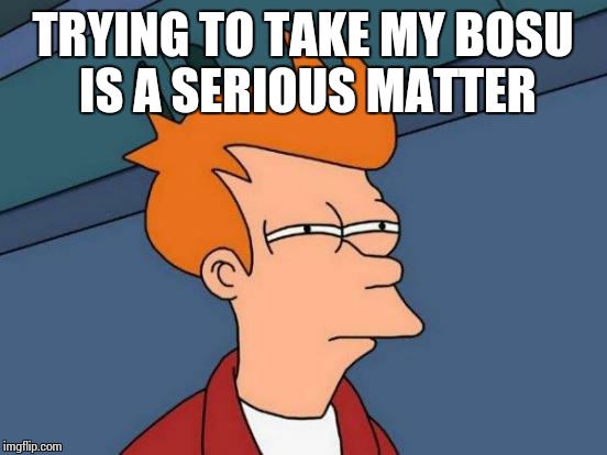 Futurama Fry Meme | TRYING TO TAKE MY BOSU IS A SERIOUS MATTER | image tagged in memes,futurama fry | made w/ Imgflip meme maker