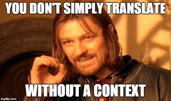 One Does Not Simply | YOU DON'T SIMPLY TRANSLATE; WITHOUT A CONTEXT | image tagged in memes,one does not simply | made w/ Imgflip meme maker
