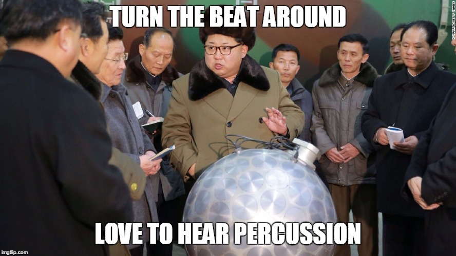 Kim | TURN THE BEAT AROUND; LOVE TO HEAR PERCUSSION | image tagged in memes,kim jong un,gloria estafan | made w/ Imgflip meme maker