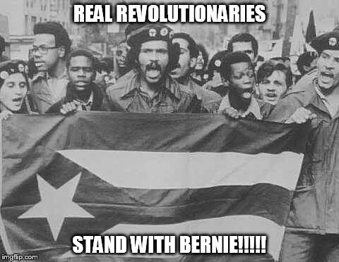 revolutionaries | REAL REVOLUTIONARIES; STAND WITH BERNIE!!!!! | image tagged in bernie | made w/ Imgflip meme maker