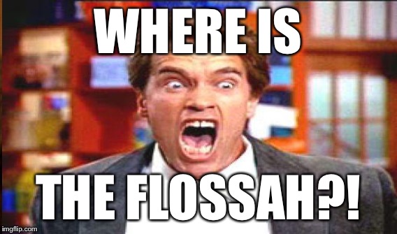 WHERE IS THE FLOSSAH?! | made w/ Imgflip meme maker