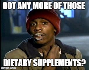 Advocare Spark enthusiasts be like... | GOT ANY MORE OF THOSE; DIETARY SUPPLEMENTS? | image tagged in memes,yall got any more of,dietary supplements,advocare | made w/ Imgflip meme maker