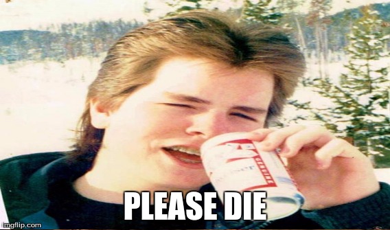 PLEASE DIE | made w/ Imgflip meme maker