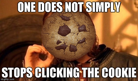 One Does Not Simply | ONE DOES NOT SIMPLY; STOPS CLICKING THE COOKIE | image tagged in memes,one does not simply | made w/ Imgflip meme maker