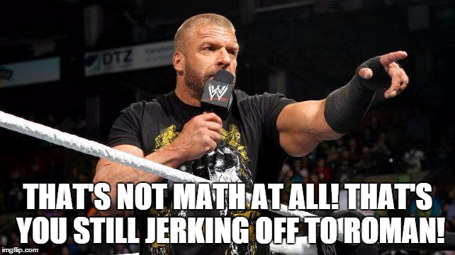THAT'S NOT MATH AT ALL! THAT'S YOU STILL JERKING OFF TO ROMAN! | made w/ Imgflip meme maker