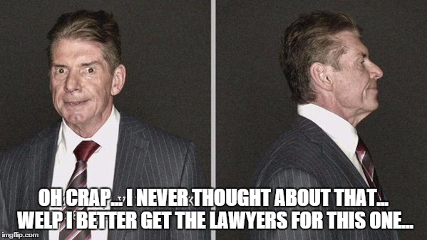OH CRAP... I NEVER THOUGHT ABOUT THAT... WELP I BETTER GET THE LAWYERS FOR THIS ONE... | made w/ Imgflip meme maker