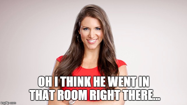 OH I THINK HE WENT IN THAT ROOM RIGHT THERE... | made w/ Imgflip meme maker