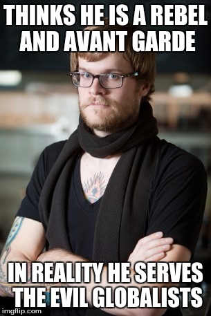 Hipster Barista Meme | THINKS HE IS A REBEL AND AVANT GARDE; IN REALITY HE SERVES THE EVIL GLOBALISTS | image tagged in memes,hipster barista | made w/ Imgflip meme maker