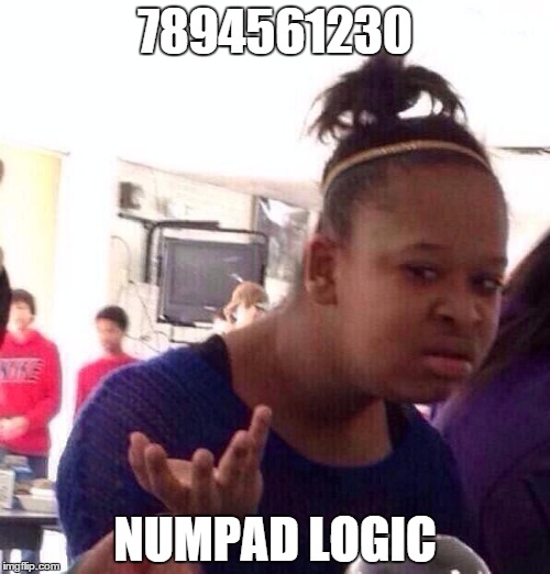 Black Girl Wat | 7894561230; NUMPAD LOGIC | image tagged in memes,black girl wat | made w/ Imgflip meme maker