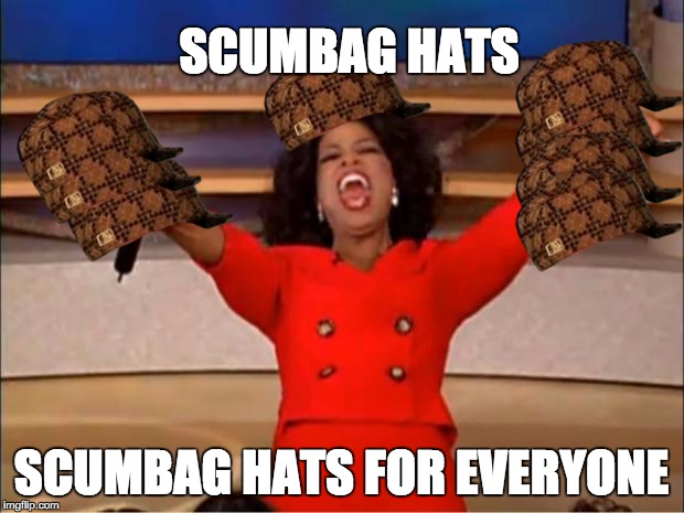Oprah You Get A Meme | SCUMBAG HATS; SCUMBAG HATS FOR EVERYONE | image tagged in memes,oprah you get a,scumbag | made w/ Imgflip meme maker