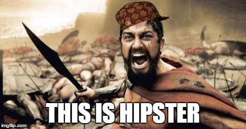 Sparta Leonidas Meme | THIS IS HIPSTER | image tagged in memes,sparta leonidas,scumbag | made w/ Imgflip meme maker