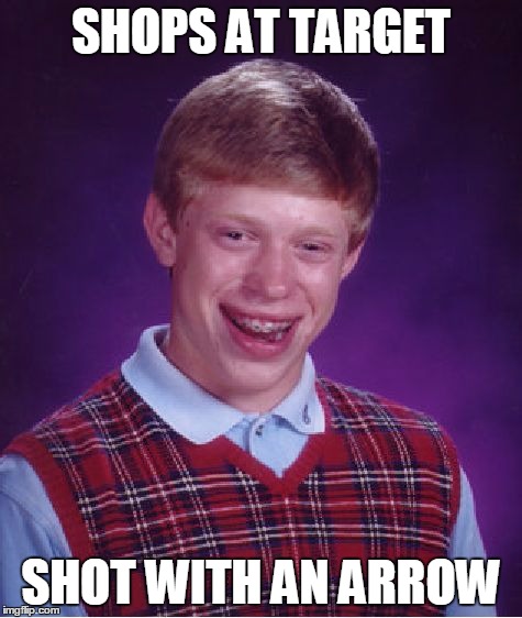 Bad Luck Brian Meme | SHOPS AT TARGET SHOT WITH AN ARROW | image tagged in memes,bad luck brian | made w/ Imgflip meme maker