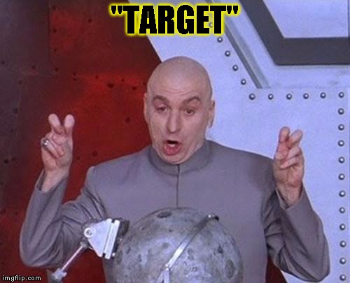 Dr Evil Laser Meme | "TARGET" | image tagged in memes,dr evil laser | made w/ Imgflip meme maker