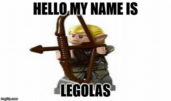 Legolas | HELLO MY NAME IS; LEGOLAS | image tagged in lord of the rings,legolas,legos | made w/ Imgflip meme maker