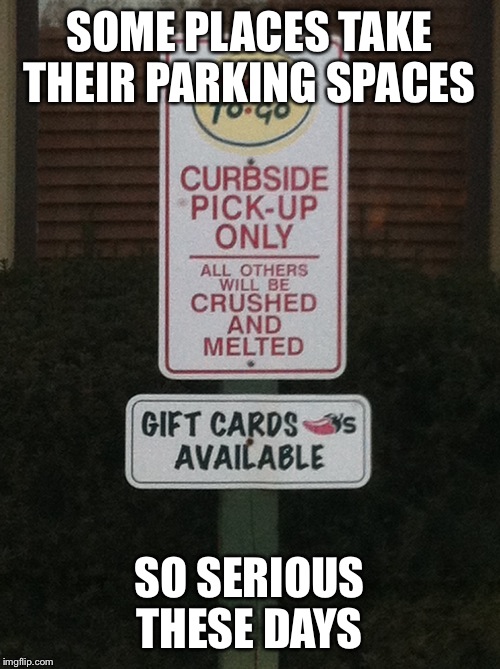 But on the bright side, they have gift cards!  | SOME PLACES TAKE THEIR PARKING SPACES; SO SERIOUS THESE DAYS | image tagged in chillis,yum,signs/billboards | made w/ Imgflip meme maker