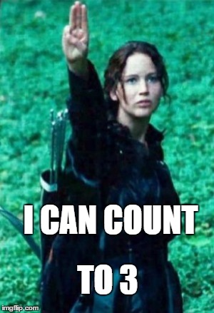I can count.
 | I CAN COUNT; TO 3 | image tagged in hunger games | made w/ Imgflip meme maker