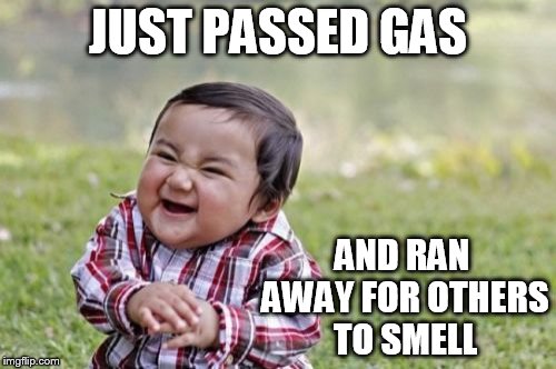 passing gas | JUST PASSED GAS; AND RAN AWAY FOR OTHERS TO SMELL | image tagged in memes,evil toddler | made w/ Imgflip meme maker