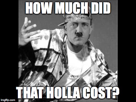 Grammar Nazi Rap | HOW MUCH DID; THAT HOLLA COST? | image tagged in grammar nazi rap,hitler,sweg,swag,memes,funny | made w/ Imgflip meme maker