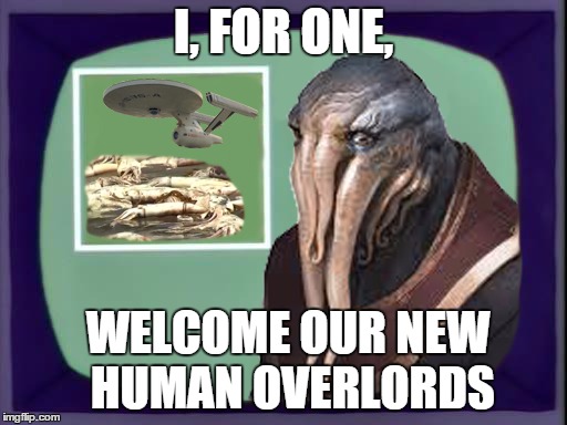 I, FOR ONE, WELCOME OUR NEW HUMAN OVERLORDS | made w/ Imgflip meme maker