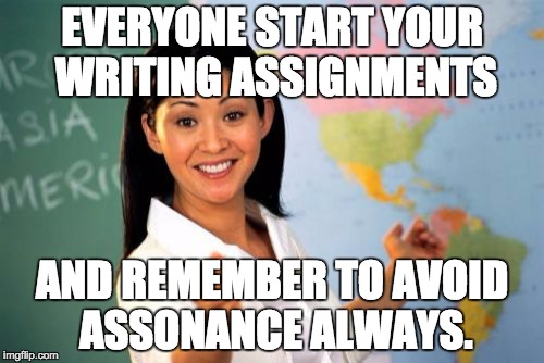 Personification is smiling down on this teacher. | EVERYONE START YOUR WRITING ASSIGNMENTS; AND REMEMBER TO AVOID ASSONANCE ALWAYS. | image tagged in memes,unhelpful high school teacher | made w/ Imgflip meme maker