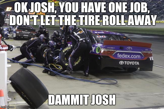 OK JOSH, YOU HAVE ONE JOB, DON'T LET THE TIRE ROLL AWAY; DAMMIT JOSH | image tagged in one job | made w/ Imgflip meme maker