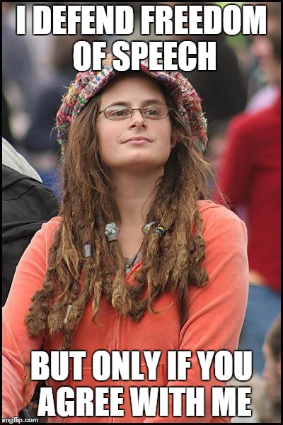 feminist chick | I DEFEND FREEDOM OF SPEECH; BUT ONLY IF YOU AGREE WITH ME | image tagged in feminist chick | made w/ Imgflip meme maker