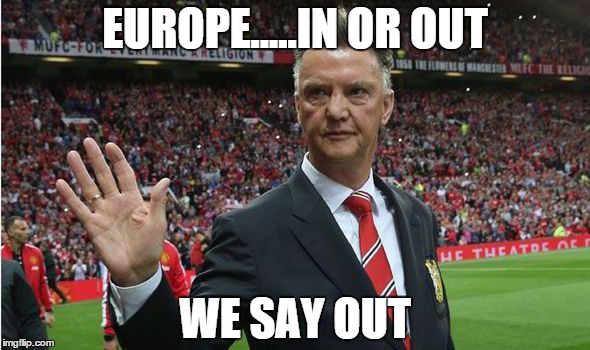 EUROPE.....IN OR OUT; WE SAY OUT | image tagged in europe | made w/ Imgflip meme maker