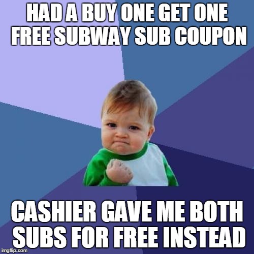Success Kid | HAD A BUY ONE GET ONE FREE SUBWAY SUB COUPON; CASHIER GAVE ME BOTH SUBS FOR FREE INSTEAD | image tagged in memes,success kid,AdviceAnimals | made w/ Imgflip meme maker