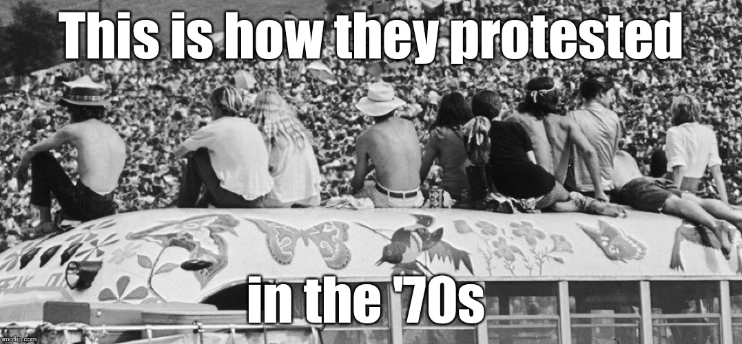 This is how they protested in the '70s | made w/ Imgflip meme maker